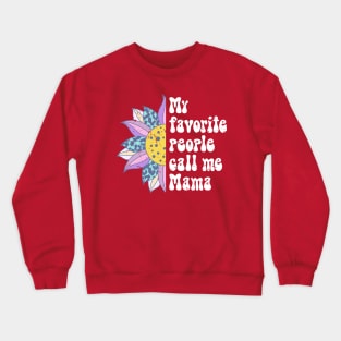 My favorite people call me mama Crewneck Sweatshirt